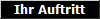 Ihr Auftritt